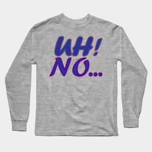 Uh No Text Creation Long Sleeve T-Shirt